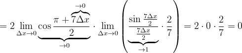 \dpi{120} =2\lim_{\Delta x\rightarrow 0}\underset{\rightarrow 0}{\underbrace{\cos \frac{\pi +\overset{\rightarrow 0}{\overbrace{7\Delta x}}}{2}}}\cdot \lim_{\Delta x\rightarrow 0}\left (\underset{\rightarrow 1}{\underbrace{\frac{\sin \frac{7\Delta x}{2}}{\frac{7\Delta x}{2}}}}\cdot \frac{2}{7} \right ) =2\cdot 0\cdot \frac{2}{7}=0